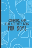 Coloring And Fun Activity Book For Boys: Boredom Buster For Kids, Draw and Write Paper, Fun Workbook with Coloring Pages and Puzzles B088N7TKN7 Book Cover