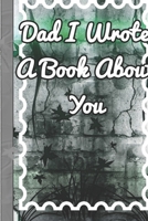 Dad I Wrote A Book About You: Organizer/Log Book/Notebook for Passwords and Shit/Gift for Friends/Coworkers/Seniors/Mom/Dad/alphabetical/ Logbook To Protect 1676957944 Book Cover