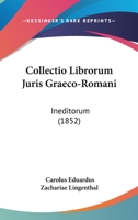 Collectio Librorum Juris Graeco-Romani: Ineditorum (1852) 1161036105 Book Cover
