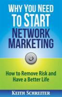 Why You Need to Start Network Marketing: How to Remove Risk and Have a Better Life 1892366592 Book Cover