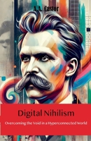 Digital Nihilism: Overcoming the Void in a Hyperconnected World B0DTSJ6111 Book Cover