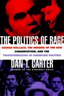 The Politics of Rage: George Wallace, the Origins of the New Conservatism, and the Transformation of American Politics 0807125970 Book Cover