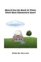 Max and Eva Go Back In Time: Their Best Adventure Ever! 1684866162 Book Cover