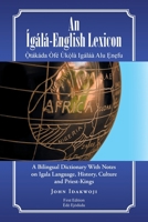 An �g�l�-English Lexicon: A Bilingual Dictionary with Notes on Igala Language, History, Culture and Priest-Kings 1482827867 Book Cover