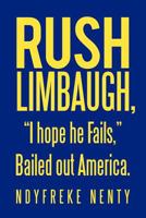 Rush Limbaugh, “I hope he Fails,” Bailed out America. 1450277853 Book Cover