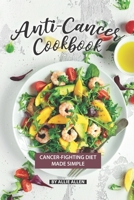 Anti-Cancer Cookbook: Cancer-Fighting Diet Made Simple 1089074158 Book Cover