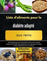 Liste d'aliments pour le diabète adapté aux reins: Votre guide pour une alimentation saine pour la santé rénale et le contrôle de la glycémie, avec ... recettes pauvres en sodium B0FHNWWPNS Book Cover