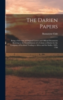 The Darien Papers: being a Selection of Original Letters and Official Documents Relating to the Establishment of a Colony at Darien by the Company of Scotland Trading to Africa and the Indies, 1695 -  1275654207 Book Cover
