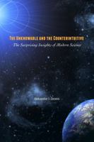 The Unknowable and the Counterintuitive: The Surprising Insights of Modern Science 1516593324 Book Cover