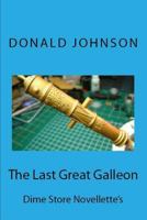 The Last Great Galleon: Dime Store Novellette's 1719853770 Book Cover