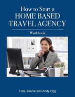 How to Start a Home Based Travel Agency Workbook 1484162080 Book Cover