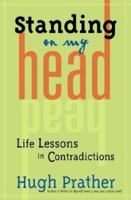 Standing on My Head: Life Lessons in Contradictions (Prather, Hugh) 1573249181 Book Cover