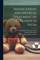 Management and Medical Treatment of Children in India - Primary Source Edition 1021471798 Book Cover
