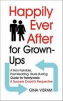 Happily Ever After for Grown-Ups: A Non-Fairytale, Post-Wedding, Blues-Busting Guide for Newlyweds: A Coach's Perspective 0957561601 Book Cover