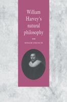 William Harvey's Natural Philosophy 0521031087 Book Cover