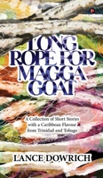 Long Rope for Magga Goat: A Collection of Short Stories with a Caribbean flavour from Trinidad and Tobago B0GRBWZ2K1 Book Cover