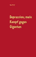 Depression; mein Kampf gegen Giganten: Erlebnisbericht damit Aussenstehende diese heimtückische Krankheit besser verstehen und dadurch die Betroffenen optimaler unterstützen können. 3754304437 Book Cover