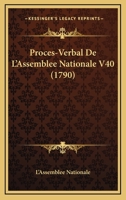 Proces-Verbal De L'Assemblee Nationale V40 (1790) 1165812711 Book Cover