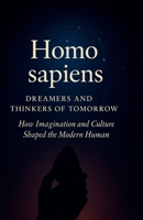 Homo sapiens Dreamers and Thinkers of Tomorrow: How Imagination and Culture Shaped the Modern Human (Origins of Humanity) B0FRZY7VBY Book Cover
