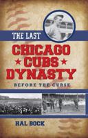 The Last Chicago Cubs Dynasty: Before the Curse 1442253304 Book Cover