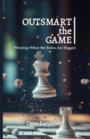 Outsmart the Game: Winning When the Rules Are Rigged B0F7F6VV7N Book Cover