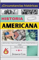 Historia Americana: ¡Circunstancias históricas, personas importantes, sitios importantes y más! B0C2QN6PQ3 Book Cover