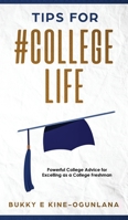 Tips for #CollegeLife: Powerful College Advice for Excelling as a College Freshman 191405539X Book Cover