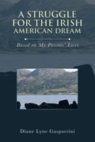 A Struggle for the Irish American Dream: Based on My Parents' Lives 1663233438 Book Cover