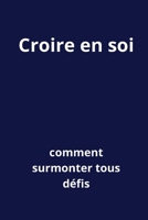 Croire en soi: Comment surmonter tous défis B0CS665T91 Book Cover