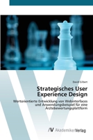 Strategisches User Experience Design: Wertorientierte Entwicklung von Webinterfaces und Anwendungsbeispiel für eine Ärztebewertungsplattform 3639428226 Book Cover