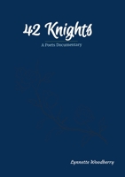 42 Knights: A Poets Documentary 1312347740 Book Cover