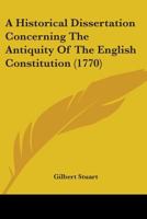 An Historical Dissertation Concerning the Antiquity of the English Constitution 1436773458 Book Cover