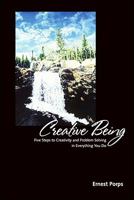 Creative Being: 5 Steps to Creativity and Problem Solving in Everything You Do 1412052041 Book Cover