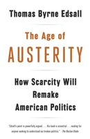 The Age of Austerity: How Scarcity Will Remake American Politics 0307946452 Book Cover