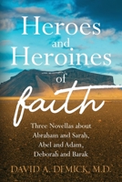 Heroes and Heroines of the Faith: Three Novellas about Abraham and Sarah, Abel and Adam, Deborah and Barak 195504306X Book Cover