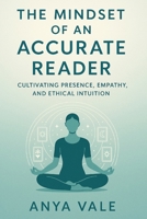 The Mindset of an Accurate Reader: Cultivating Presence, Empathy, and Ethical Intuition B0FWZKVRWK Book Cover