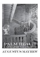 Palm Beach: A Greater Grandeur 0692645659 Book Cover