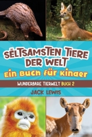 Die seltsamsten Tiere der Welt Ein Buch für Kinder: Überraschende Fotos und kuriose Fakten zu den seltsamsten Tieren der Erde! (Wunderbare Tierwelt) 1961492032 Book Cover