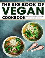 The Big Book Of Vegan Cookbook: 700 Inspired,Flexble Recipes for Eating Well Without Meat B096VZQ2Q4 Book Cover