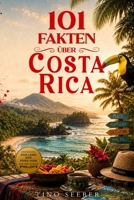 101 Fakten über Costa Rica: Geschichte - Kultur - Natur - Kurioses (101 Fakten über Länder) (German Edition) B0HJNZMCCB Book Cover