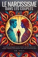 LE NARCISSISME DANS LES COUPLES: Comment échapper à une relation abusive sans s'en vouloir, même si vous pensez que vous ne pouvez pas ! (pervers narcissique, narcissisme) (French Edition) B0DQ52M5JG Book Cover