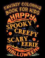 Fantasy Coloring Book For Kids Happy Spooky Creepy Eerie Halloween: Halloween Kids Coloring Book with Fantasy Style Line Art Drawings 1728998824 Book Cover