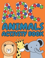 ABC Animals Activity Book: Dot Markers Do A Dot Art For Kids Toddlers And Preschoolers B08RR8PFPZ Book Cover