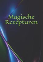Magische Rezepturen: Kruter - Rezeptur - Rezept - Symbol - Zeichen - Zauberbuch - Zauber - Zauberei - Hexe - Hexerei - Zauberspruch - Magie - Magier 1073029719 Book Cover