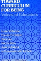 Toward Curriculum for Being: Voices of Educators 0791406318 Book Cover