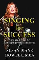 Singing for Success: Tips and Trends for Developing Professional Divas 1627720855 Book Cover