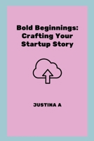 Bold Beginnings: Crafting Your Startup Story 7460919551 Book Cover