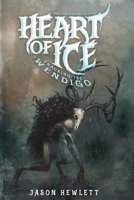 Heart of Ice: Tracking the Wendigo 1969990015 Book Cover