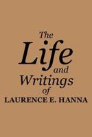 The Life and Writings of Laurence E. Hanna 1483450139 Book Cover