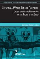 Creating a World Fit for Children: Understanding the UN Convention on the Rights of Child 1932716823 Book Cover